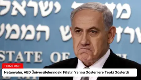 Netanyahu, ABD Üniversitelerindeki Filistin Yanlısı Gösterilere Tepki Gösterdi