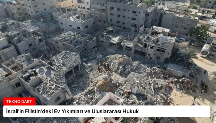 İsrail’in Filistin’deki Ev Yıkımları ve Uluslararası Hukuk