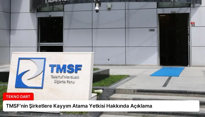 TMSF’nin Şirketlere Kayyım Atama Yetkisi Hakkında Açıklama