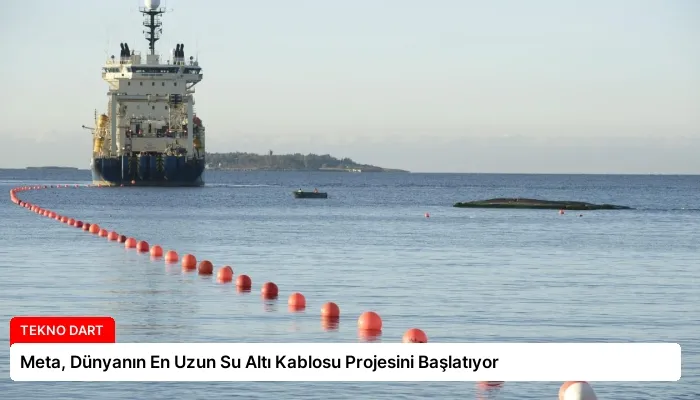 Meta, Dünyanın En Uzun Su Altı Kablosu Projesini Başlatıyor
