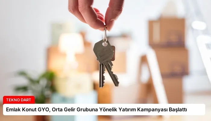 Emlak Konut GYO, Orta Gelir Grubuna Yönelik Yatırım Kampanyası Başlattı