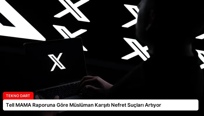 Tell MAMA Raporuna Göre Müslüman Karşıtı Nefret Suçları Artıyor