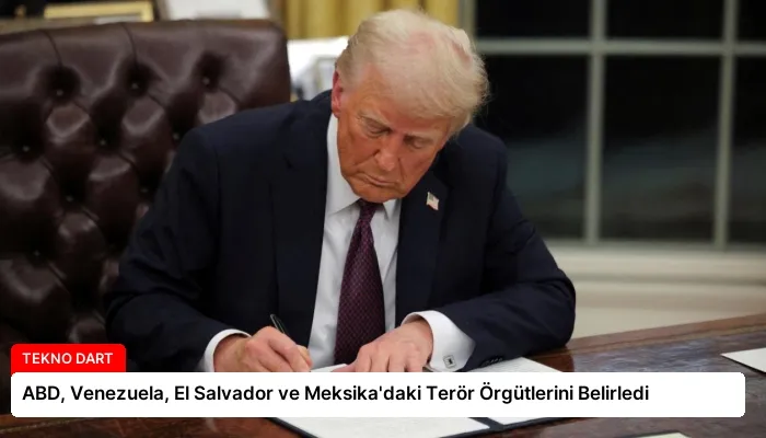 ABD, Venezuela, El Salvador ve Meksika’daki Terör Örgütlerini Belirledi