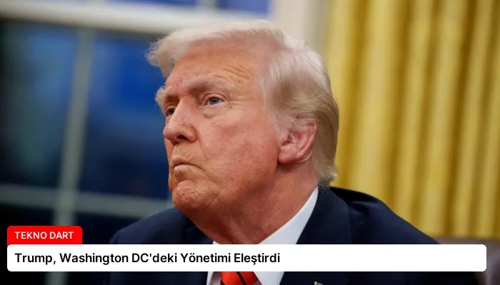 Trump, Washington DC’deki Yönetimi Eleştirdi