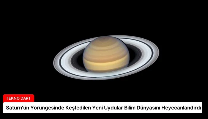 Satürn’ün Yörüngesinde Keşfedilen Yeni Uydular Bilim Dünyasını Heyecanlandırdı