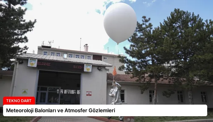 Meteoroloji Balonları ve Atmosfer Gözlemleri