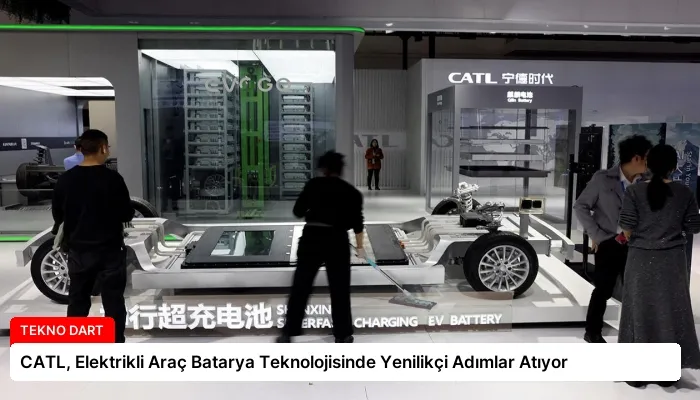 CATL, Elektrikli Araç Batarya Teknolojisinde Yenilikçi Adımlar Atıyor