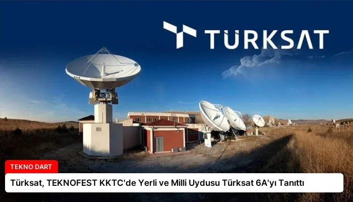 Türksat, TEKNOFEST KKTC’de Yerli ve Milli Uydusu Türksat 6A’yı Tanıttı