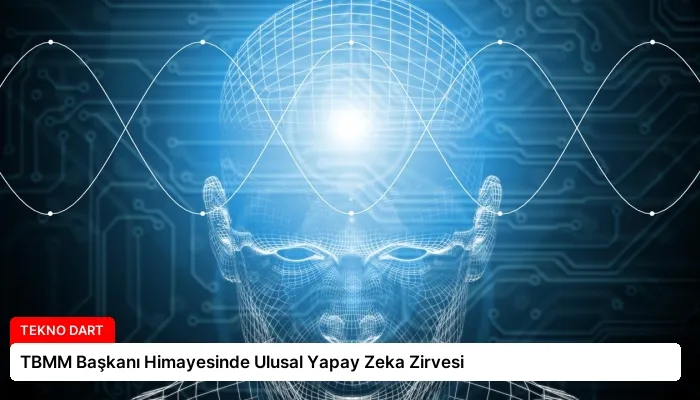 TBMM Başkanı Himayesinde Ulusal Yapay Zeka Zirvesi