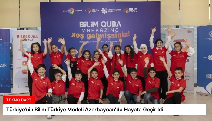 Türkiye’nin Bilim Türkiye Modeli Azerbaycan’da Hayata Geçirildi