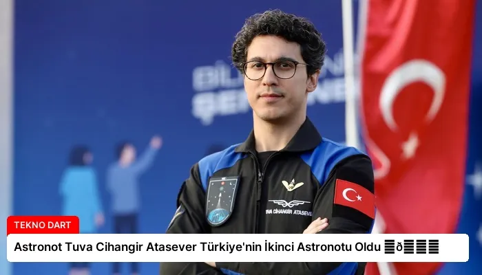 Astronot Tuva Cihangir Atasever Türkiye’nin İkinci Astronotu Oldu ⏬👇