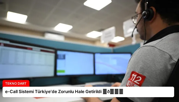 e-Call Sistemi Türkiye’de Zorunlu Hale Getirildi ⏬👇