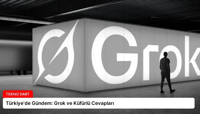 Türkiye’de Gündem: Grok ve Küfürlü Cevapları