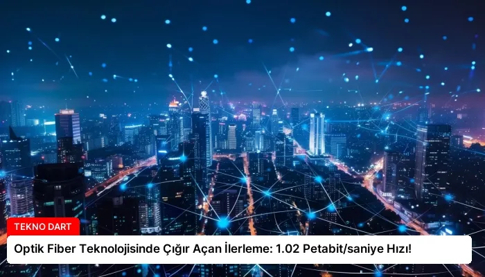 Optik Fiber Teknolojisinde Çığır Açan İlerleme: 1.02 Petabit/saniye Hızı!