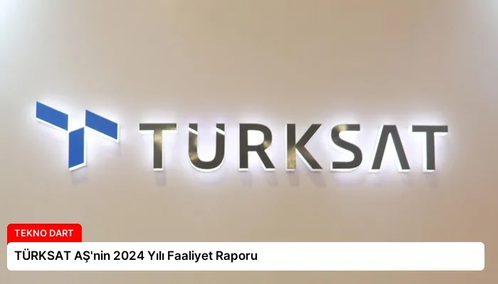 TÜRKSAT AŞ’nin 2024 Yılı Faaliyet Raporu
