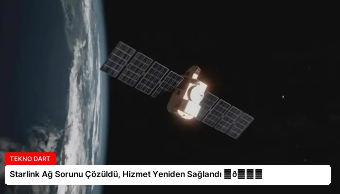 Starlink Ağ Sorunu Çözüldü, Hizmet Yeniden Sağlandı ⏬👇