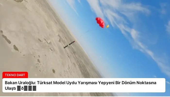 Bakan Uraloğlu: Türksat Model Uydu Yarışması Yepyeni Bir Dönüm Noktasına Ulaştı ⏬👇