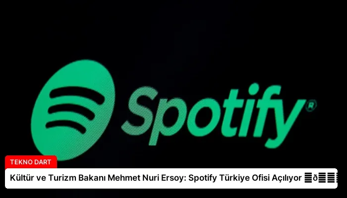 Kültür ve Turizm Bakanı Mehmet Nuri Ersoy: Spotify Türkiye Ofisi Açılıyor ⏬👇