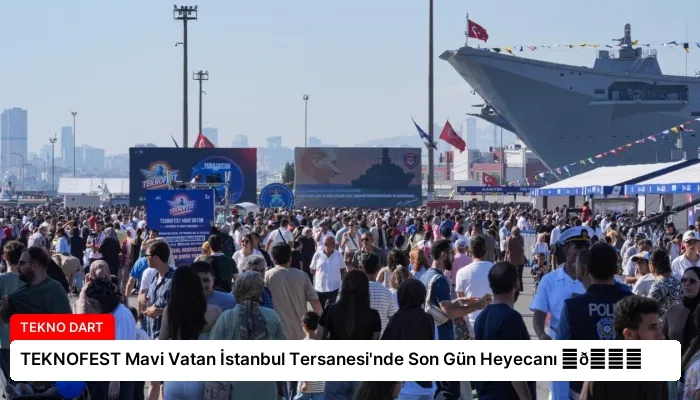 TEKNOFEST Mavi Vatan İstanbul Tersanesi’nde Son Gün Heyecanı ⏬👇