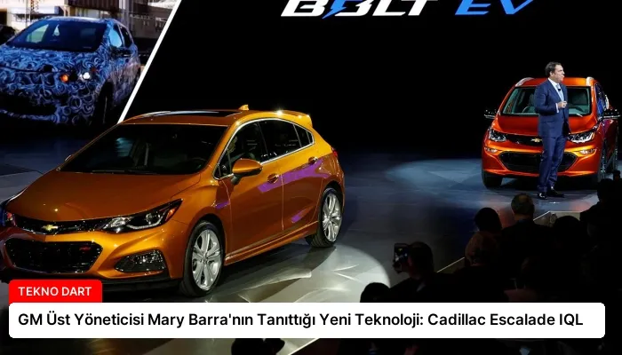 GM Üst Yöneticisi Mary Barra’nın Tanıttığı Yeni Teknoloji: Cadillac Escalade IQL