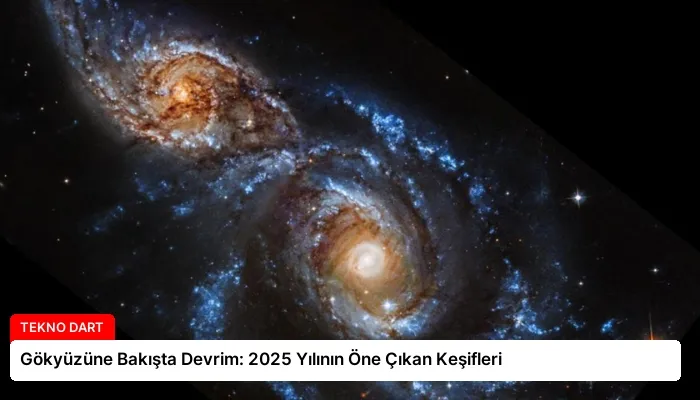 Gökyüzüne Bakışta Devrim: 2025 Yılının Öne Çıkan Keşifleri