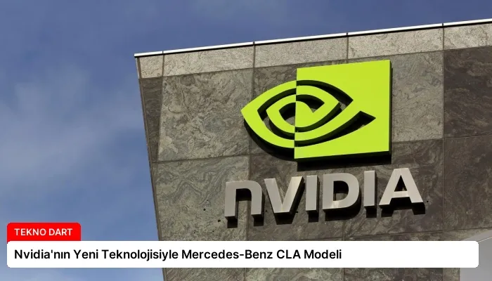 Nvidia’nın Yeni Teknolojisiyle Mercedes-Benz CLA Modeli