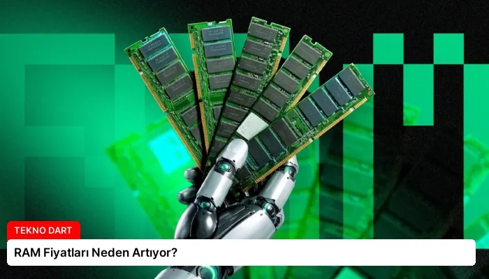 RAM Fiyatları Neden Artıyor?