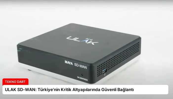ULAK SD-WAN: Türkiye’nin Kritik Altyapılarında Güvenli Bağlantı