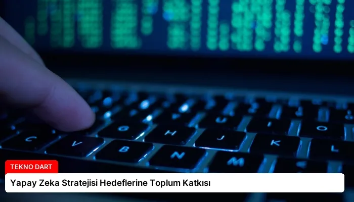 Yapay Zeka Stratejisi Hedeflerine Toplum Katkısı