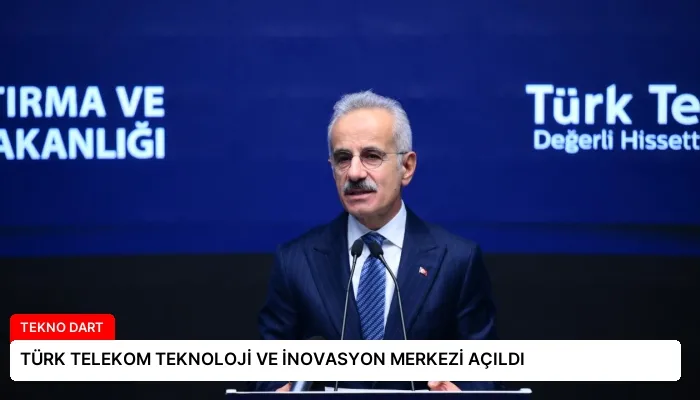TÜRK TELEKOM TEKNOLOJİ VE İNOVASYON MERKEZİ AÇILDI