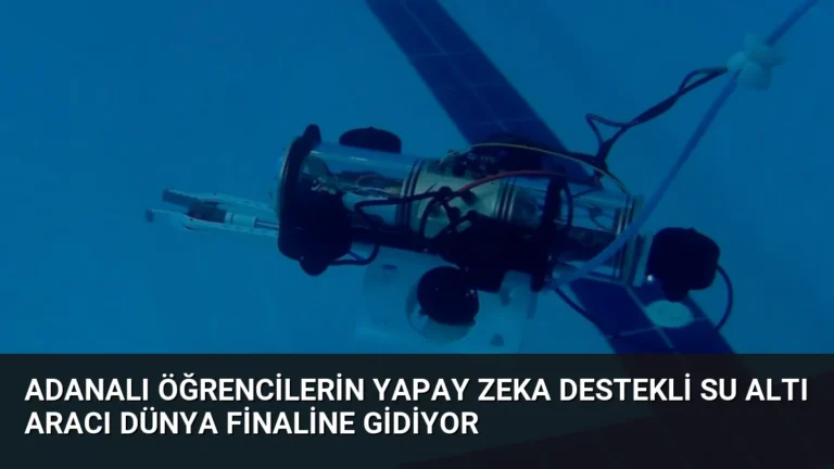 Adanalı Öğrencilerin Yapay Zeka Destekli Su Altı Aracı Dünya Finaline Gidiyor