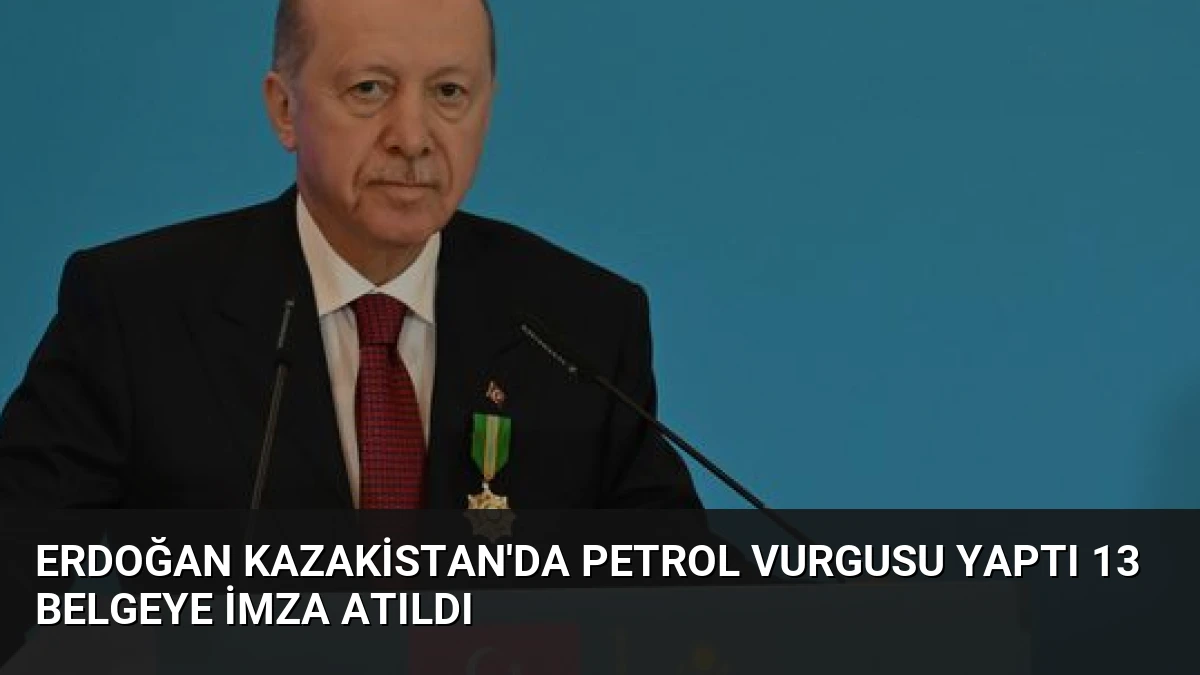 Erdoğan Kazakistan’da Petrol Vurgusu Yaptı 13 Belgeye İmza Atıldı