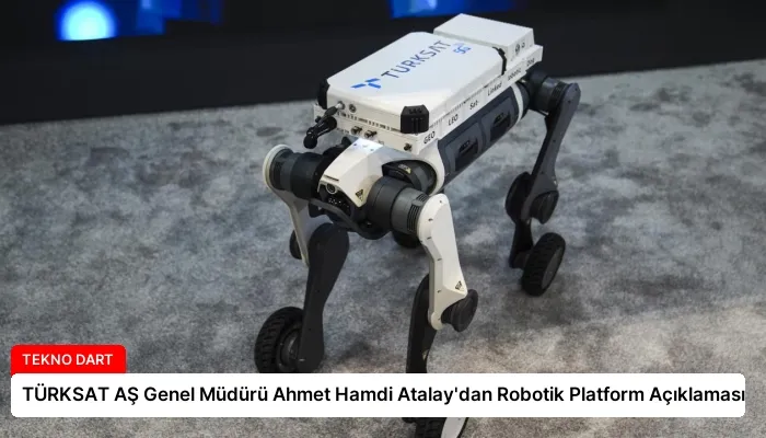 TÜRKSAT AŞ Genel Müdürü Ahmet Hamdi Atalay’dan Robotik Platform Açıklaması