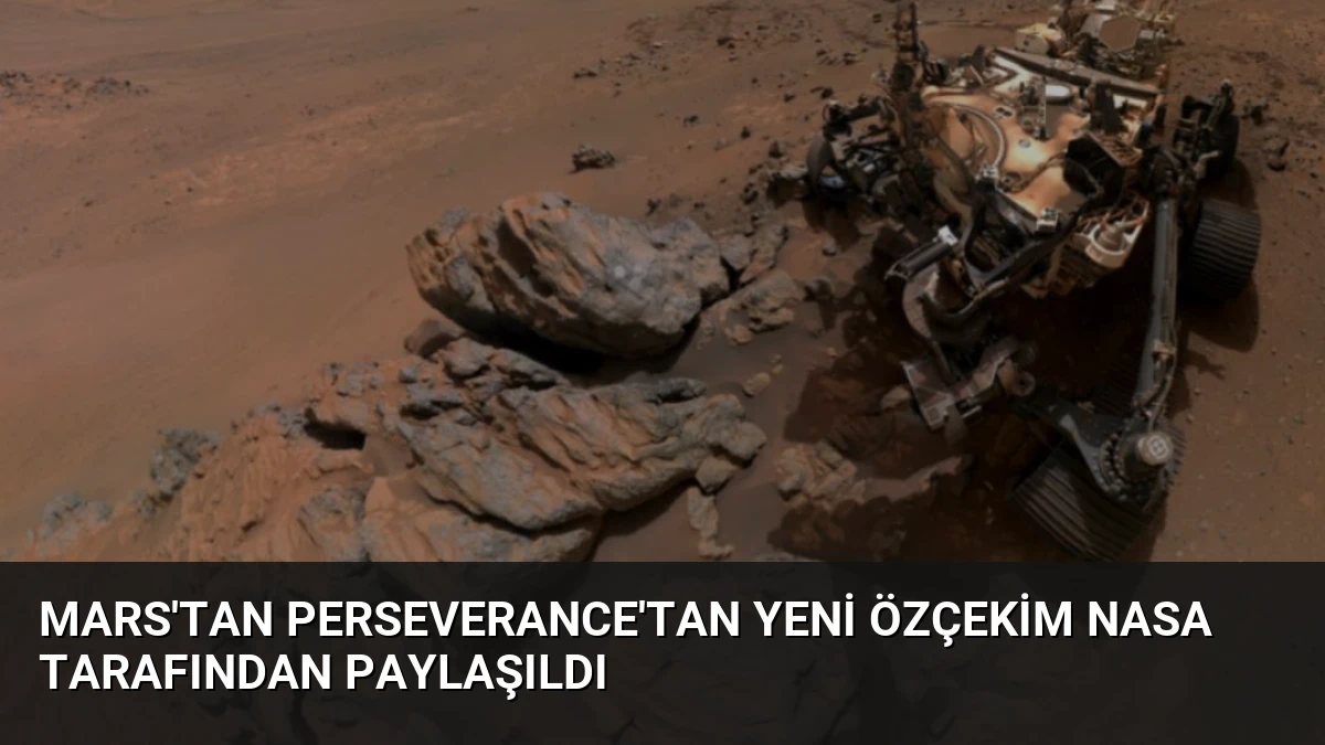 Mars’tan Perseverance’tan Yeni Özçekim NASA Tarafından Paylaşıldı