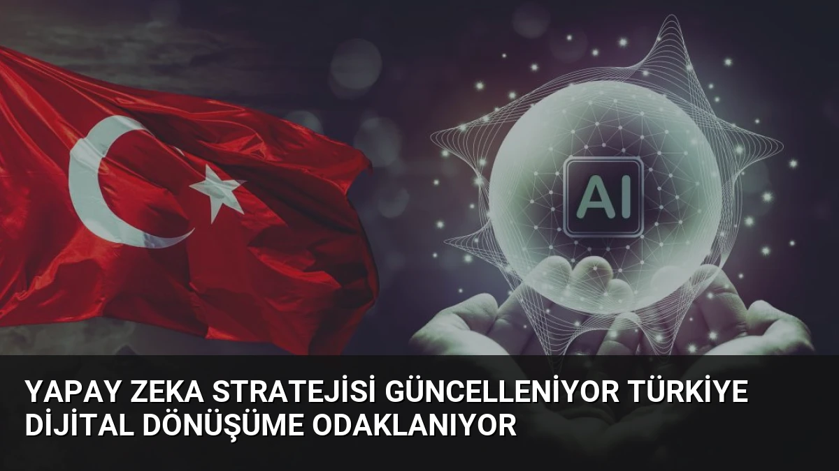 Yapay Zeka Stratejisi Güncelleniyor Türkiye Dijital Dönüşüme Odaklanıyor