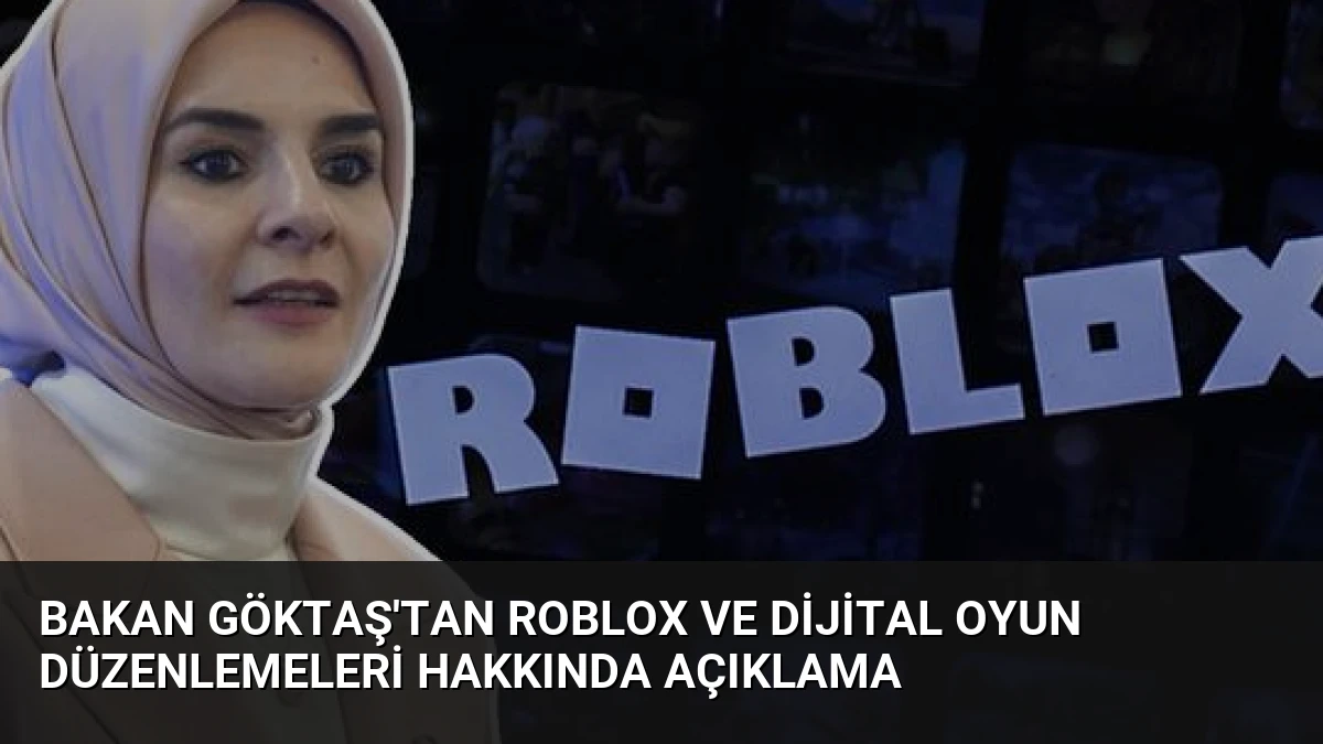 Bakan Göktaş’tan Roblox ve Dijital Oyun Düzenlemeleri Hakkında Açıklama