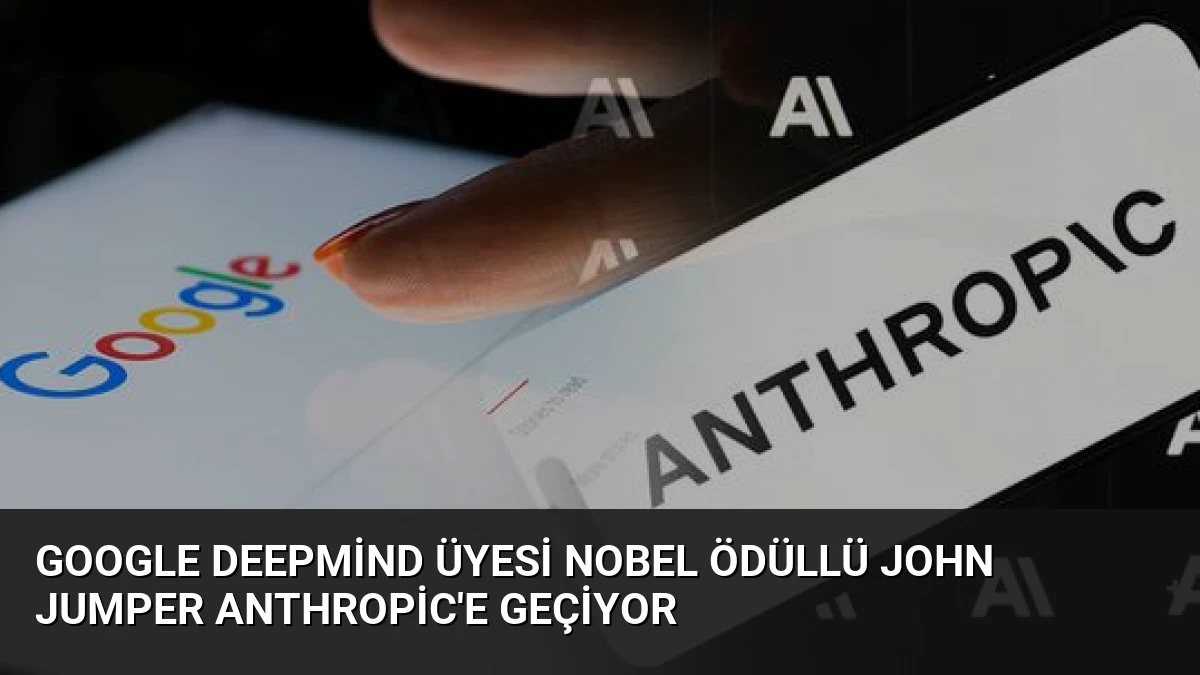 Google DeepMind Üyesi Nobel Ödüllü John Jumper Anthropic’e Geçiyor
