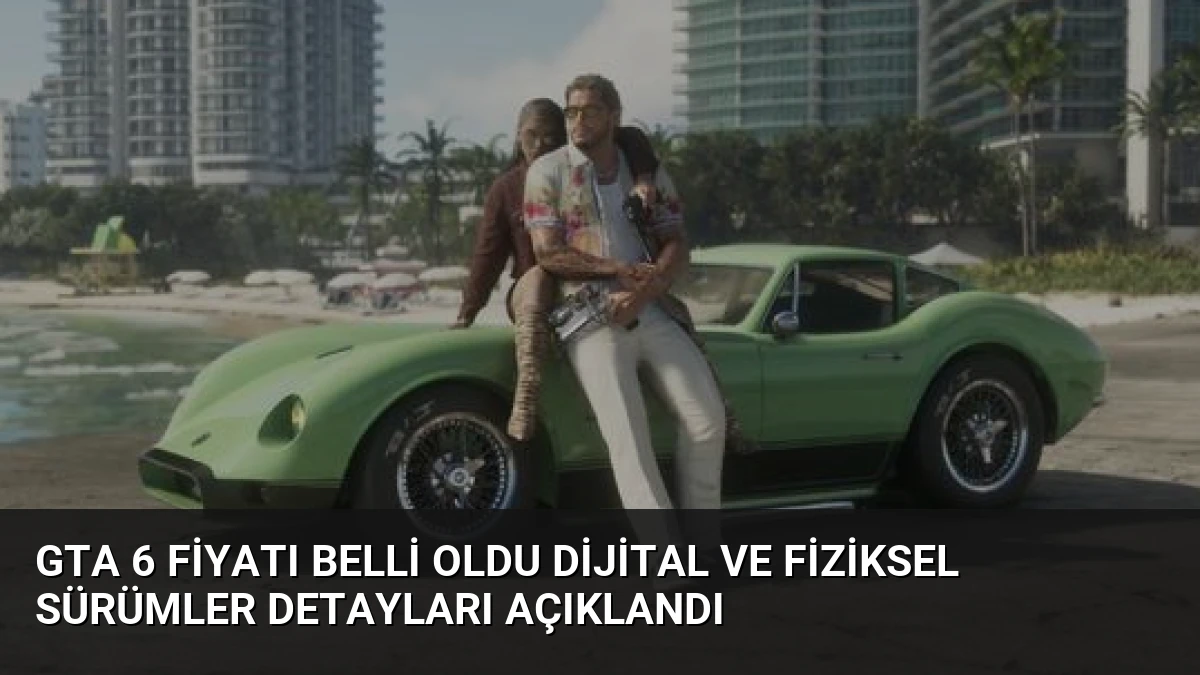 GTA 6 Fiyatı Belli Oldu Dijital ve Fiziksel Sürümler Detayları Açıklandı