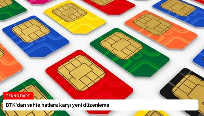 BTK’dan sahte hatlara karşı yeni düzenleme