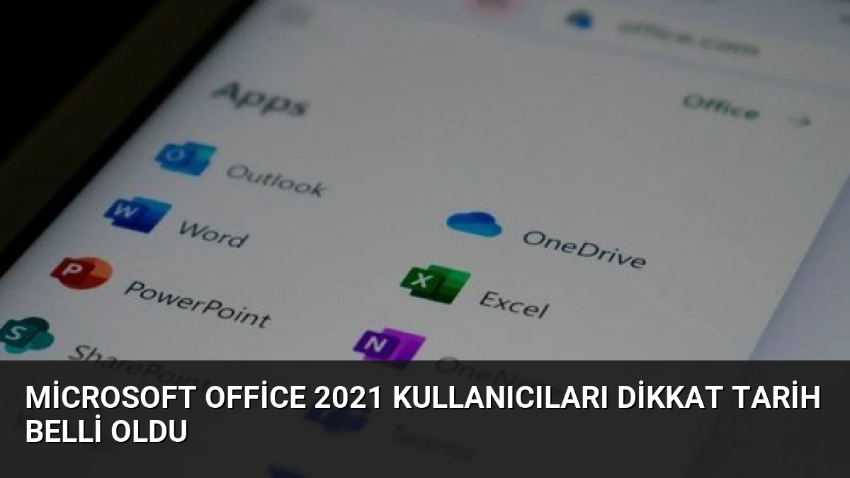 Microsoft Office 2021 Kullanıcıları Dikkat Tarih Belli Oldu