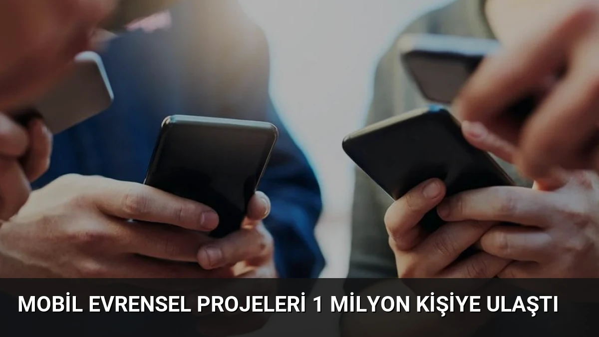Mobil Evrensel Projeleri 1 Milyon Kişiye Ulaştı