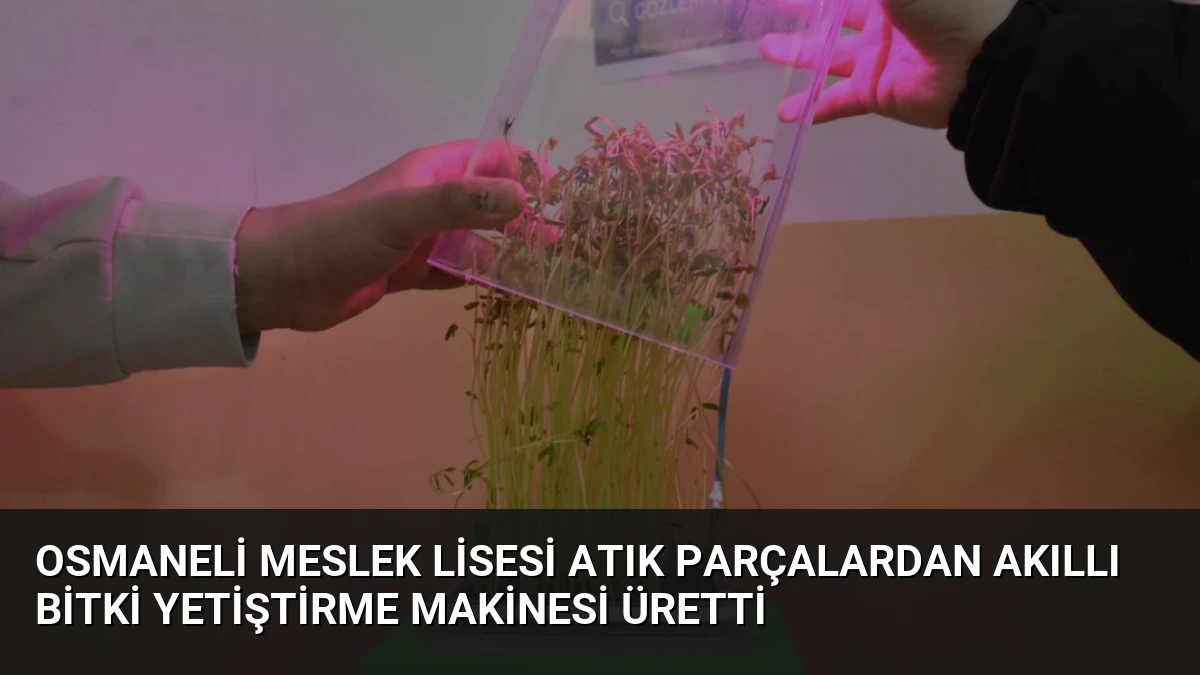 Osmaneli Meslek Lisesi Atık Parçalardan Akıllı Bitki Yetiştirme Makinesi Üretti