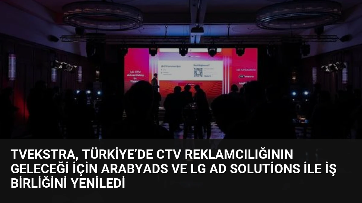 TVekstra, Türkiye’de CTV reklamcılığının geleceği için ArabyAds ve LG Ad Solutions ile iş birliğini yeniledi