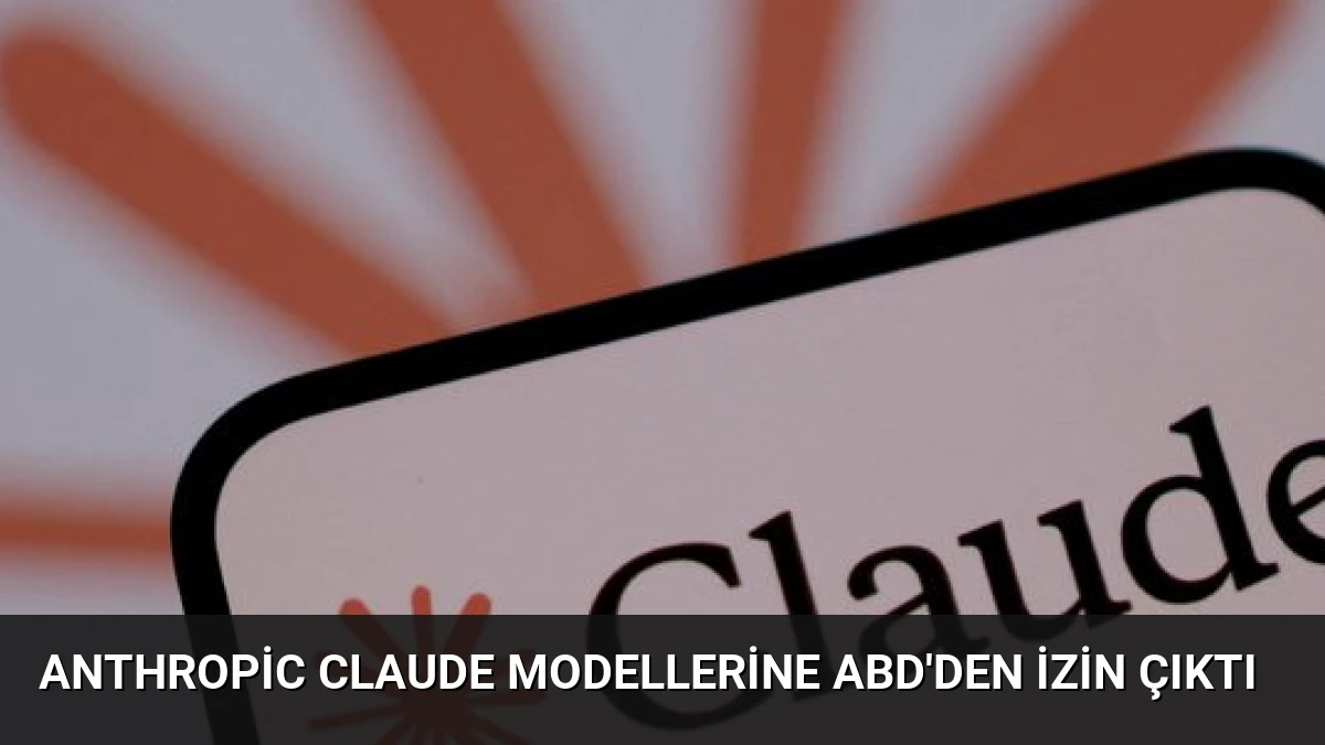 Anthropic Claude Modellerine ABD’den İzin Çıktı