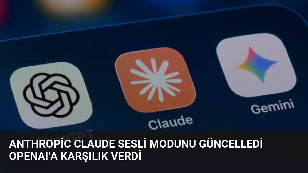 Anthropic Claude Sesli Modunu Güncelledi OpenAI’a Karşılık Verdi