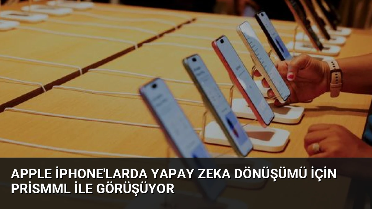 Apple iPhone’larda Yapay Zeka Dönüşümü İçin PrismML ile Görüşüyor