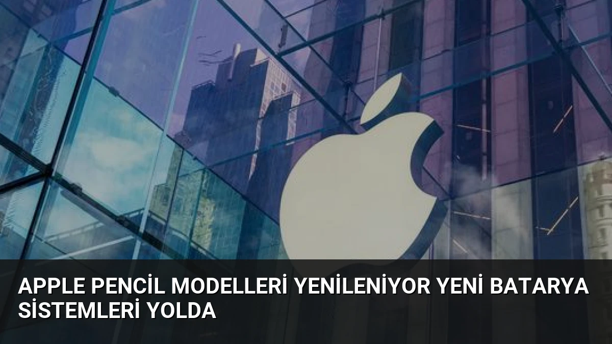 Apple Pencil Modelleri Yenileniyor Yeni Batarya Sistemleri Yolda