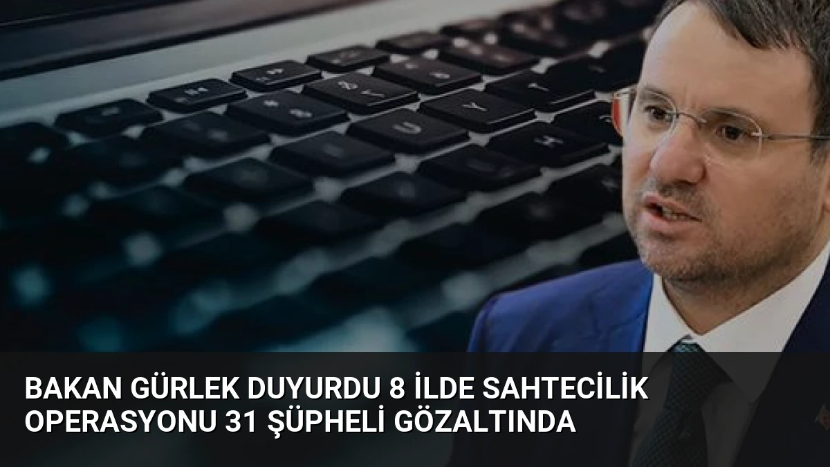 Bakan Gürlek Duyurdu 8 İlde Sahtecilik Operasyonu 31 Şüpheli Gözaltında