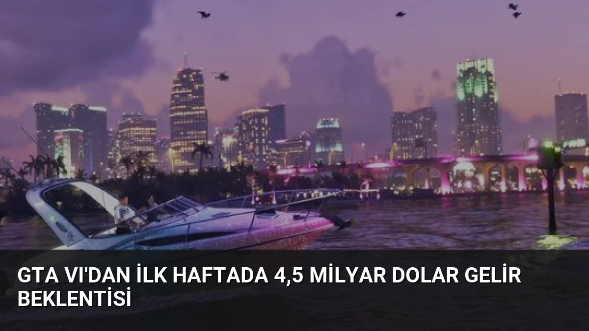 GTA VI’dan İlk Haftada 4,5 Milyar Dolar Gelir Beklentisi