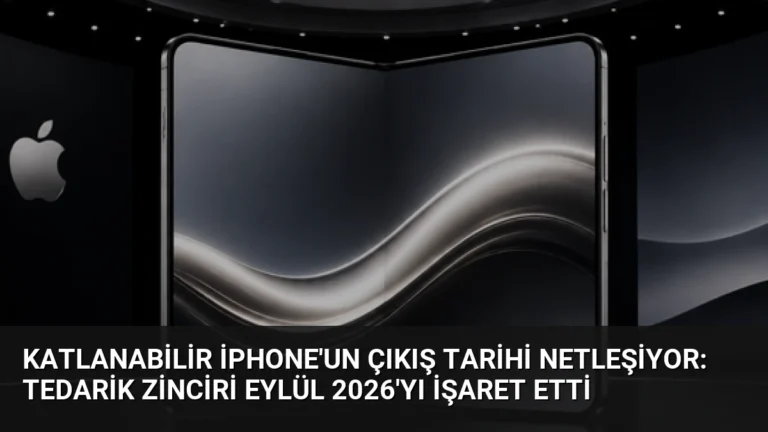 Katlanabilir iPhone’un Çıkış Tarihi Netleşiyor: Tedarik Zinciri Eylül 2026’yı İşaret Etti